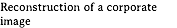 Reconstruction of a corporate image