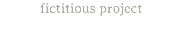 fictitious project