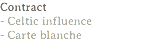 Contract
- Celtic influence
- Carte blanche