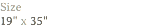 Size
19" x 35"