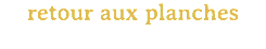 retour aux planches