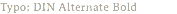 Typo: DIN Alternate Bold