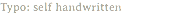 Typo: self handwritten